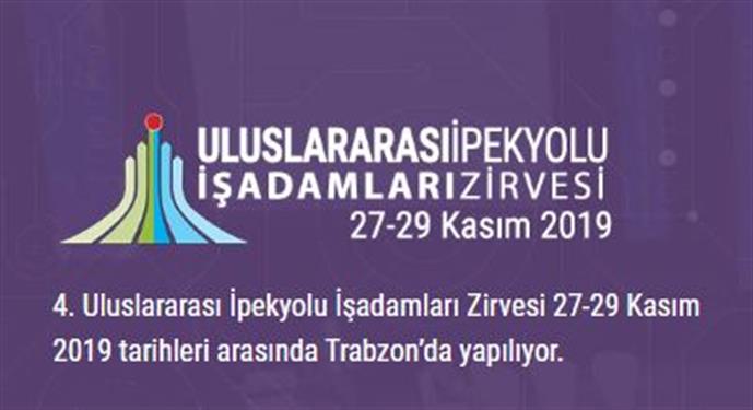 Trabzon’da “4. Uluslararası İpekyolu İş Adamları Zirvesi Organize Edilecektir